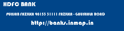 HDFC BANK  PUNJAB FAZILKA 98153 31111 FAZILKA - GAUSHALA ROAD  banks information 